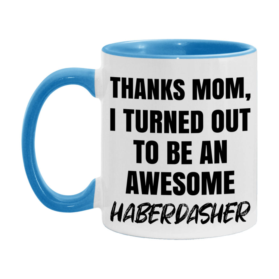 Haberdasher Gift For Mom, Funny Mom Gift, 11Oz Or 15Oz White Ceramic Coffee Cup For Haberdasher Mom