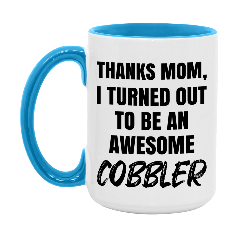 Cobbler Gift For Mom, Funny Mom Gift, 11Oz Or 15Oz White Ceramic Coffee Cup For Cobbler Mom