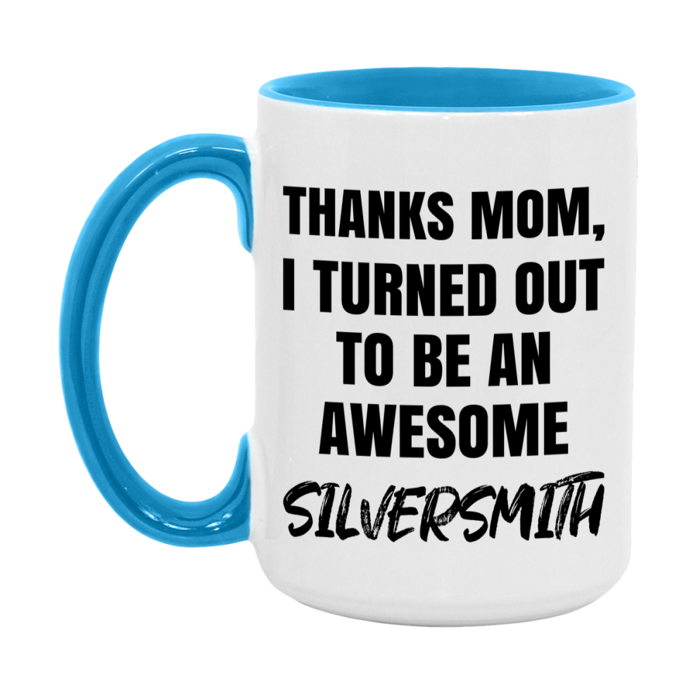 Silversmith Gift For Mom, Funny Mom Gift, 11Oz Or 15Oz White Ceramic Coffee Cup For Silversmith Mom