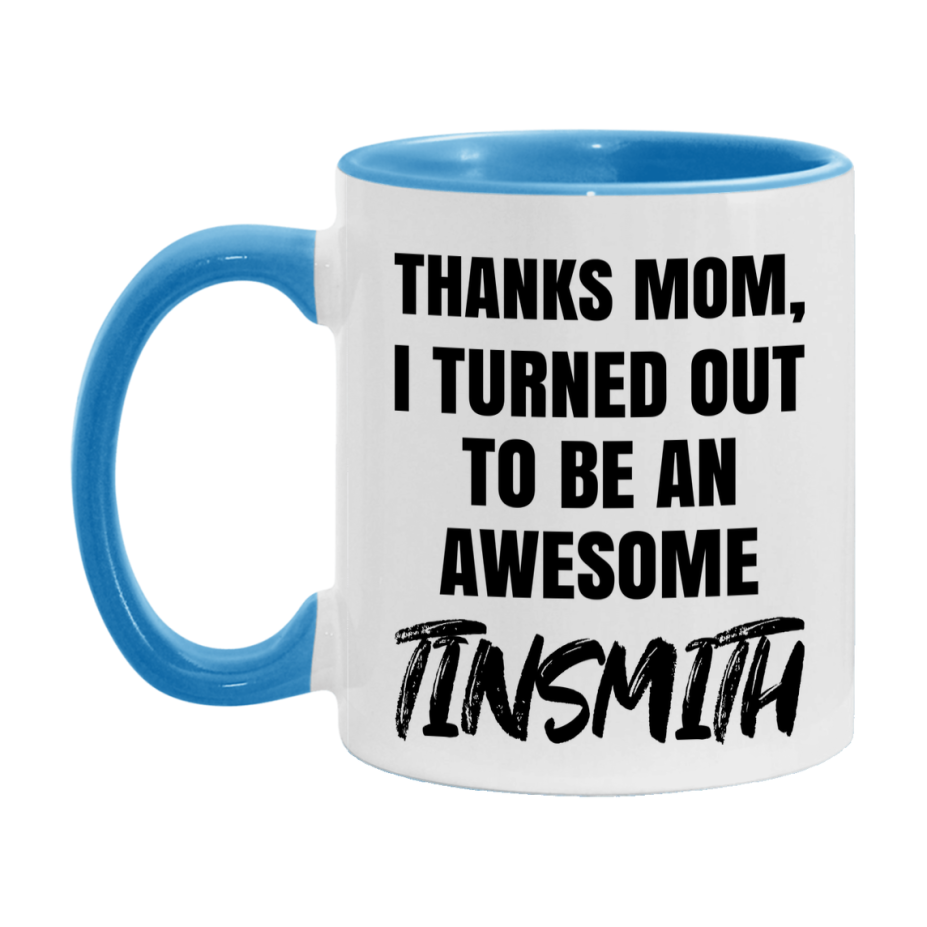 Tinsmith Gift For Mom, Funny Mom Gift, 11Oz Or 15Oz White Ceramic Coffee Cup For Tinsmith Mom