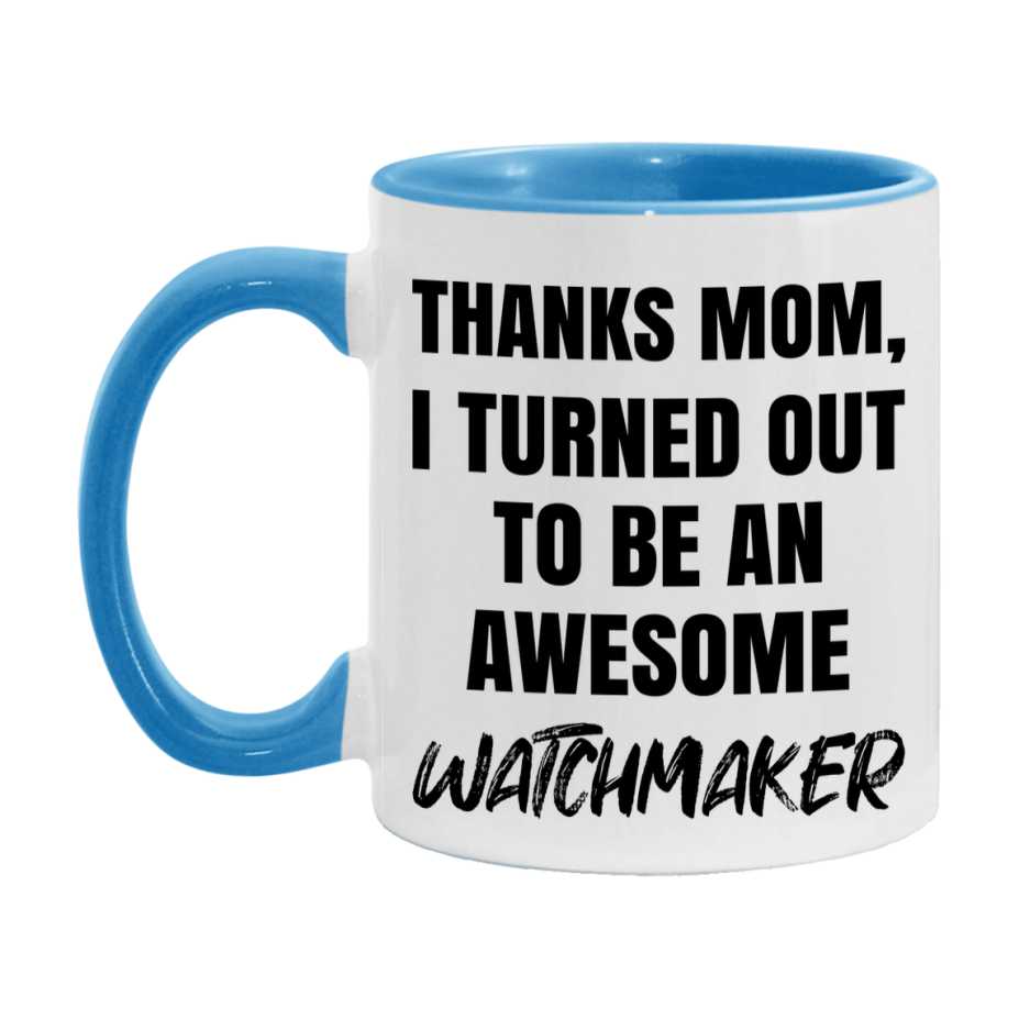 Watchmaker Gift For Mom, Funny Mom Gift, 11Oz Or 15Oz White Ceramic Coffee Cup For Watchmaker Mom