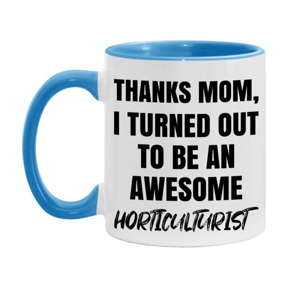 Horticulturist Gift For Mom, Funny Mom Gift, 11Oz Or 15Oz White Ceramic Coffee Cup For Horticulturist Mom