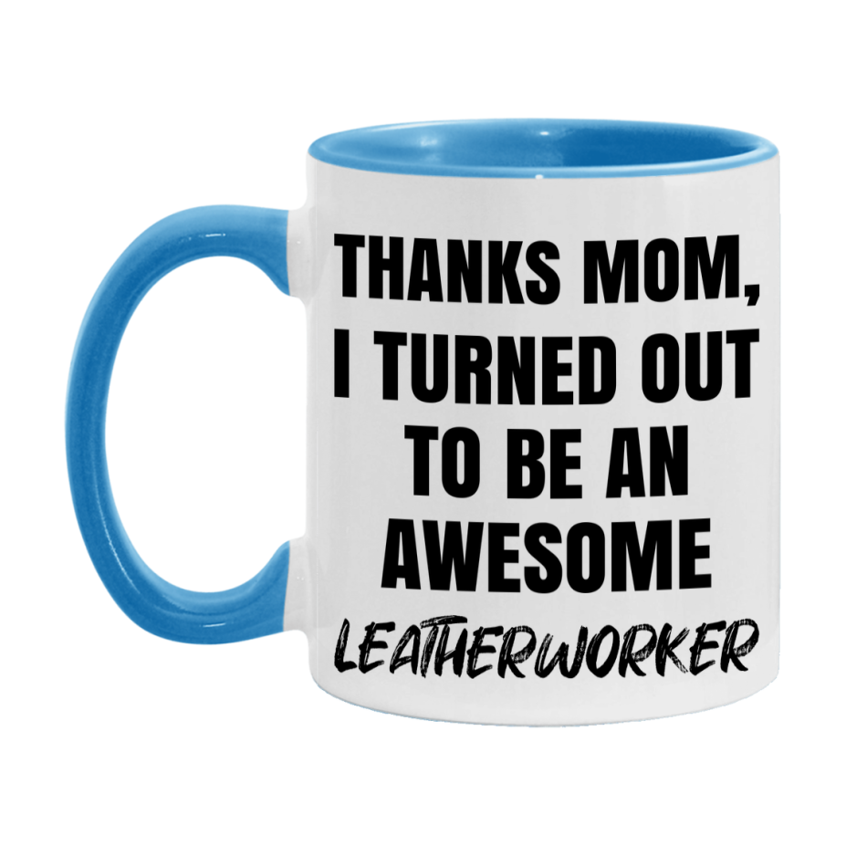 Leatherworker Gift For Mom, Funny Mom Gift, 11Oz Or 15Oz White Ceramic Coffee Cup For Leatherworker Mom