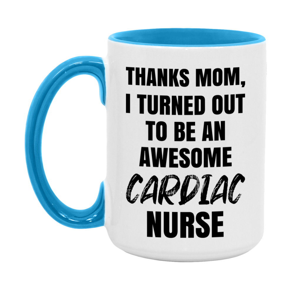 Cardiac Nurse Mom Gift, Thanks Mom I Turned Out To Be An Awesome Nurse, 11Oz Or 15Oz White Ceramic Coffee Cup