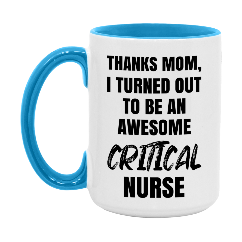 Critical Nurse Mom Gift, Thanks Mom I Turned Out To Be An Awesome Nurse, 11Oz Or 15Oz White Ceramic Coffee Cup