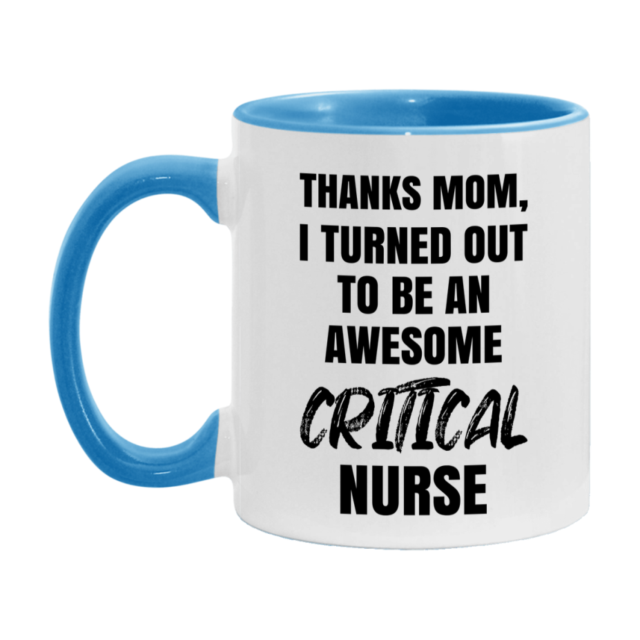 Critical Nurse Mom Gift, Thanks Mom I Turned Out To Be An Awesome Nurse, 11Oz Or 15Oz White Ceramic Coffee Cup
