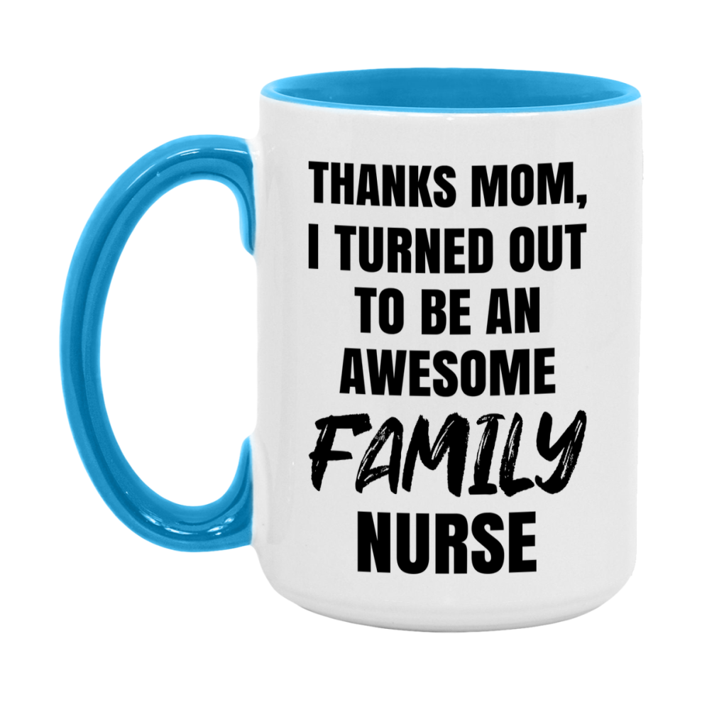 Family Nurse Mom Gift, Thanks Mom I Turned Out To Be An Awesome Nurse, 11Oz Or 15Oz White Ceramic Coffee Cup
