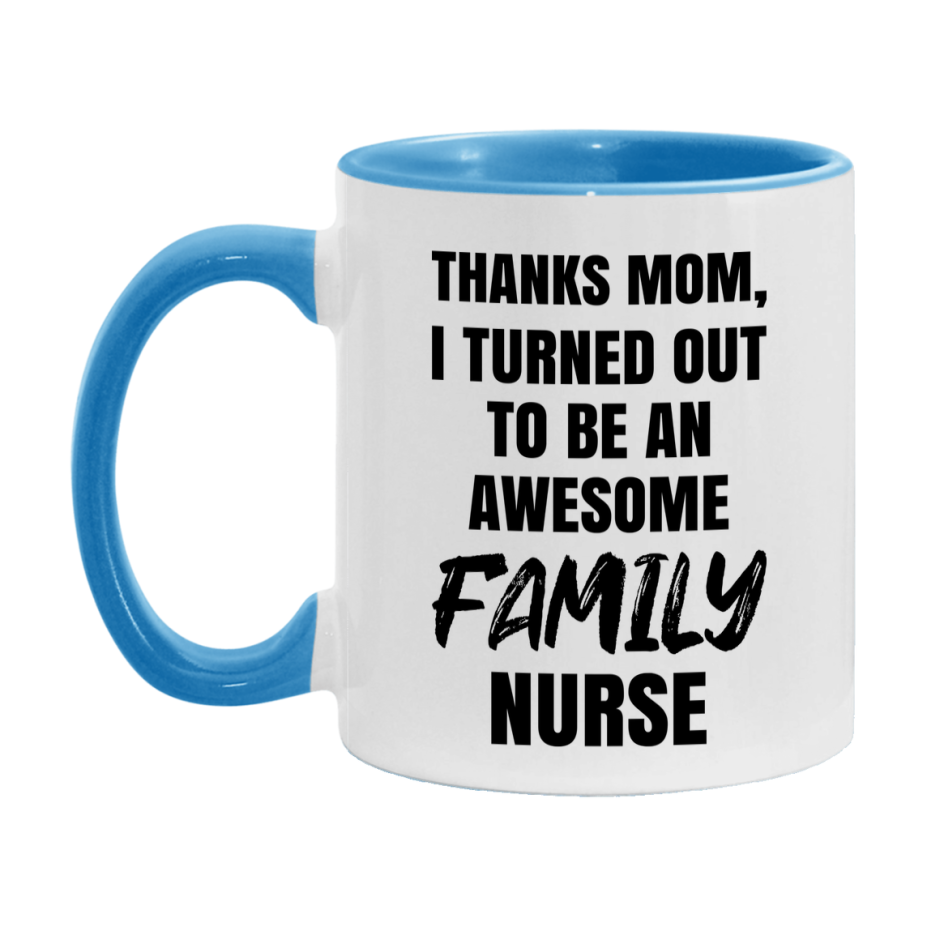 Family Nurse Mom Gift, Thanks Mom I Turned Out To Be An Awesome Nurse, 11Oz Or 15Oz White Ceramic Coffee Cup