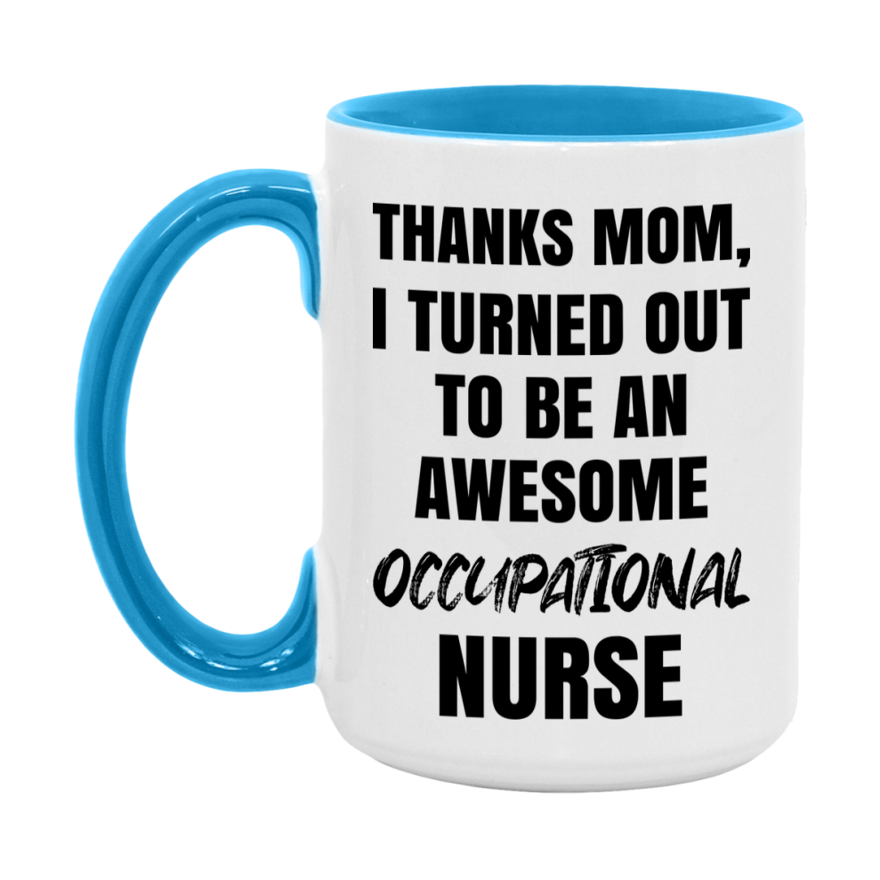 Occupational Nurse Mom Gift, Thanks Mom I Turned Out To Be An Awesome Nurse, 11Oz Or 15Oz White Ceramic Coffee Cup