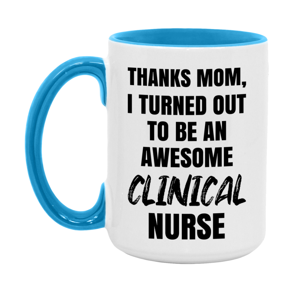 Clinical Nurse Mom Gift, Thanks Mom I Turned Out To Be An Awesome Nurse, 11Oz Or 15Oz White Ceramic Coffee Cup