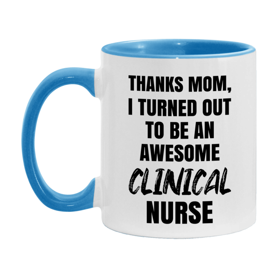 Clinical Nurse Mom Gift, Thanks Mom I Turned Out To Be An Awesome Nurse, 11Oz Or 15Oz White Ceramic Coffee Cup