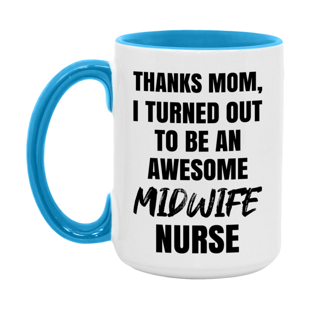 Midwife Nurse Mom Gift, Thanks Mom I Turned Out To Be An Awesome Nurse, 11Oz Or 15Oz White Ceramic Coffee Cup