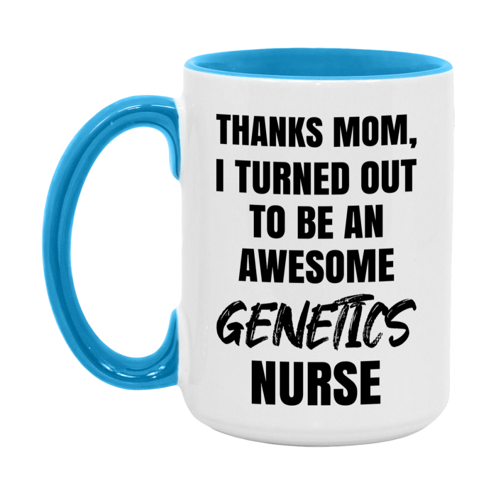 Genetics Nurse Mom Gift, Thanks Mom I Turned Out To Be An Awesome Nurse, 11Oz Or 15Oz White Ceramic Coffee Cup