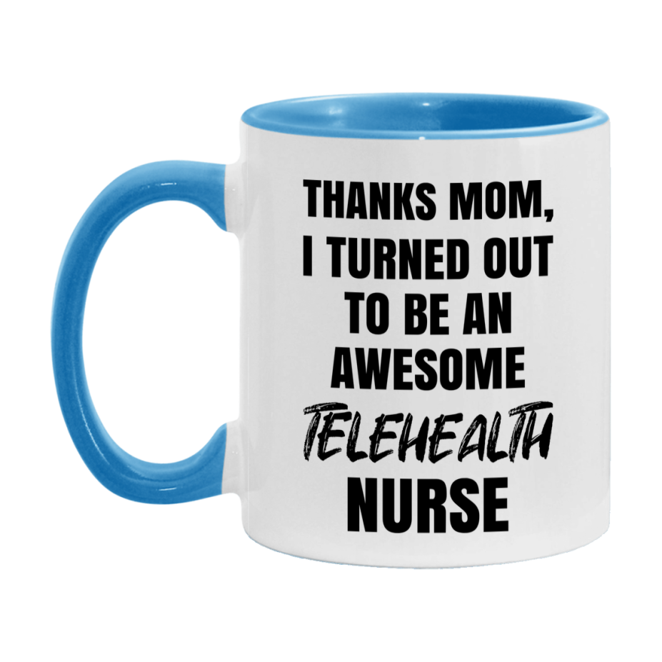 Telehealth Nurse Mom Gift, Thanks Mom I Turned Out To Be An Awesome Nurse, 11Oz Or 15Oz White Ceramic Coffee Cup