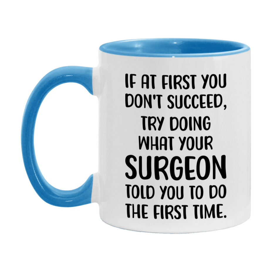 Funny Surgeon Mug, If At First You Don't Succeed, 11Oz Or 15Oz Ceramic Coffee Cup