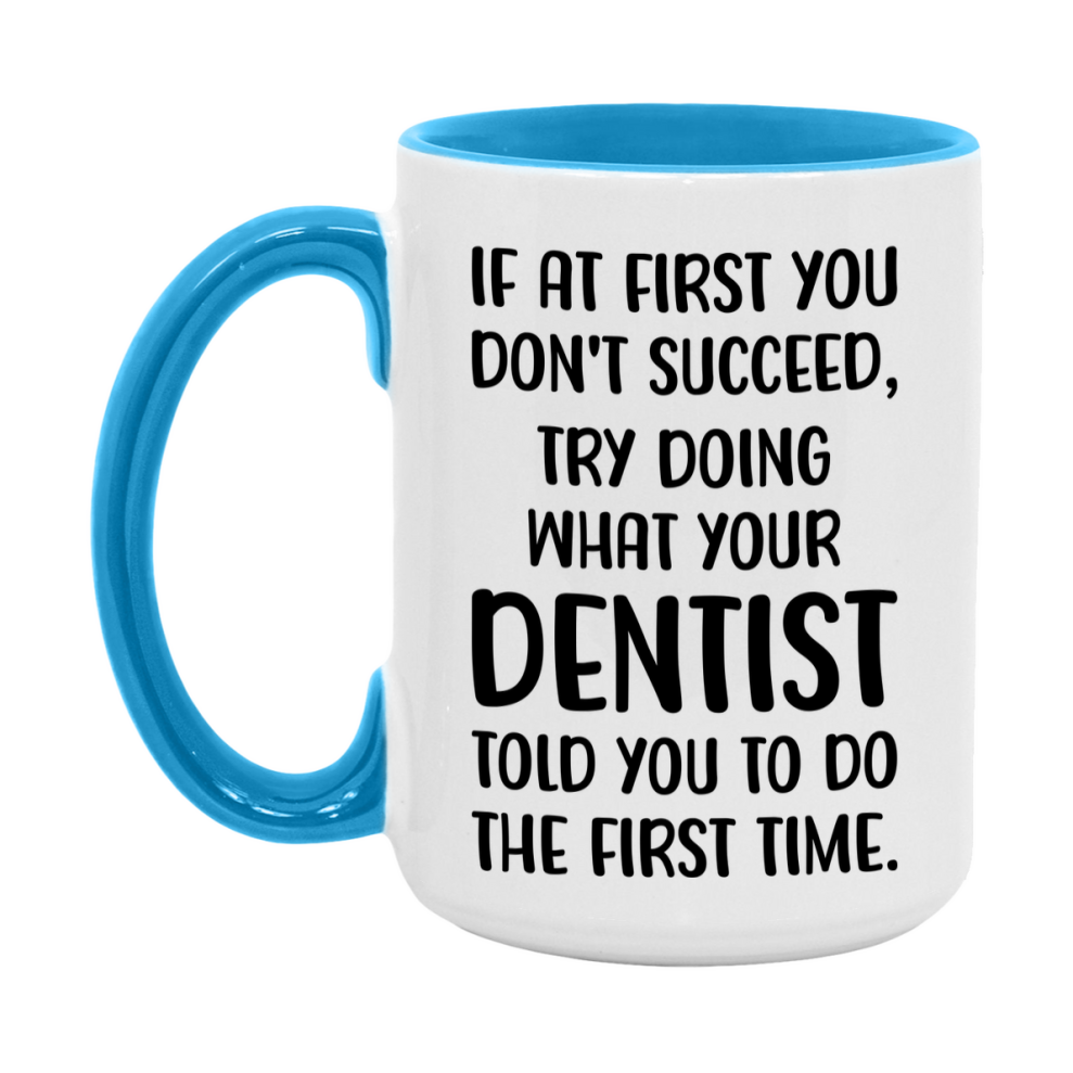 Funny Dentist Mug, If At First You Don't Succeed, 11Oz Or 15Oz Ceramic Coffee Cup