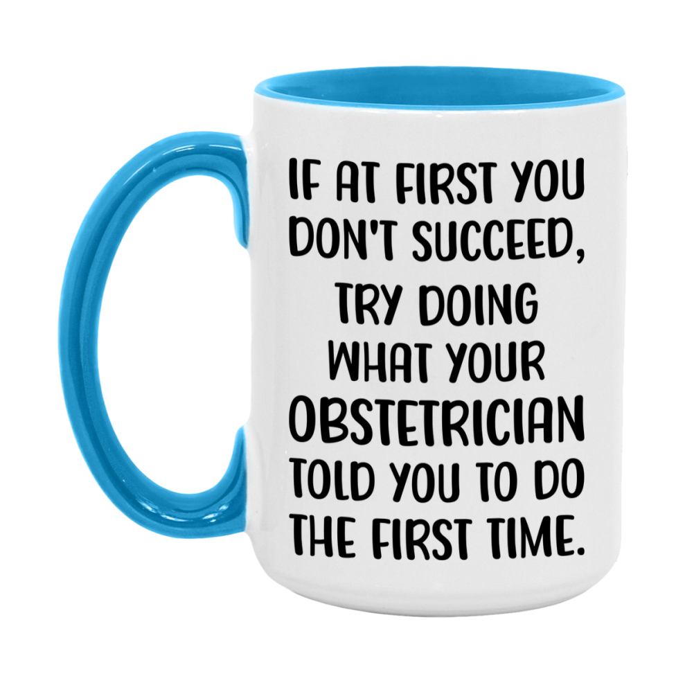 Funny Obstetrician Mug, If At First You Don't Succeed, 11Oz Or 15Oz Ceramic Coffee Cup