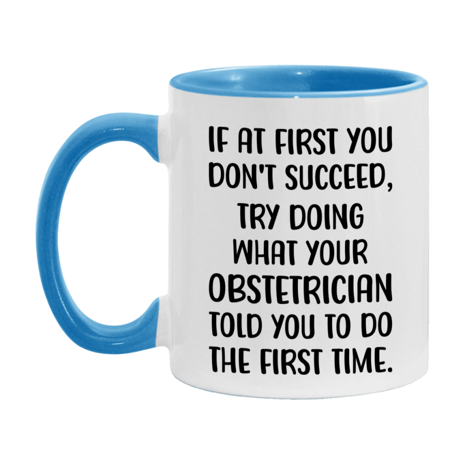 Funny Obstetrician Mug, If At First You Don't Succeed, 11Oz Or 15Oz Ceramic Coffee Cup