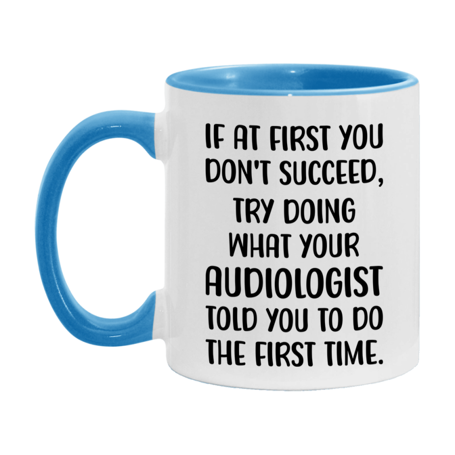 Funny Audiologist Mug, If At First You Don't Succeed, 11Oz Or 15Oz Ceramic Coffee Cup