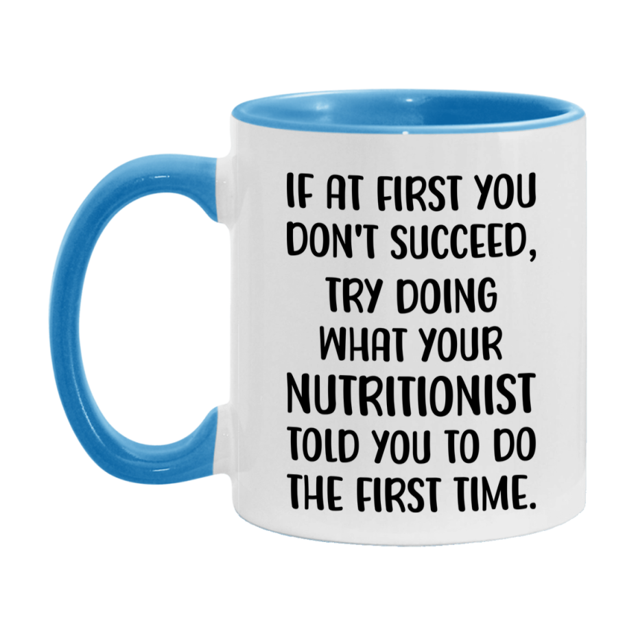 Funny Nutritionist Mug, If At First You Don't Succeed, 11Oz Or 15Oz Ceramic Coffee Cup