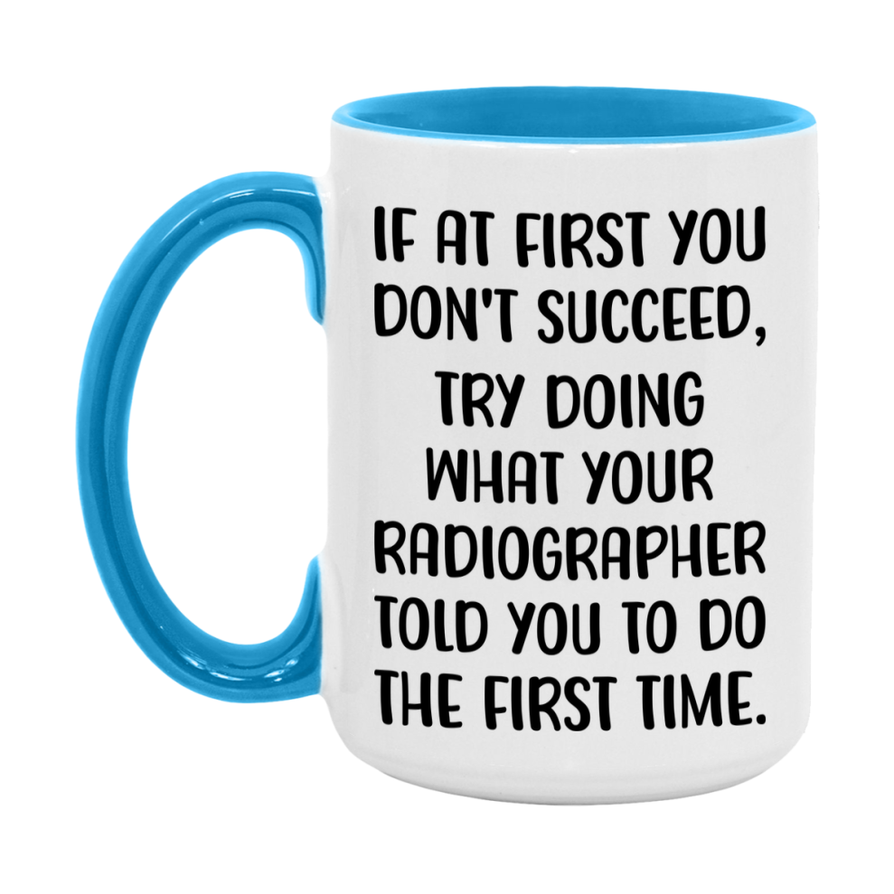 Funny Radiographer Mug, If At First You Don't Succeed, 11Oz Or 15Oz Ceramic Coffee Cup