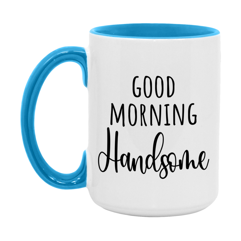 Good Morning Handsome Mug, Valentine's Day Mug For Handsome Lover, 11Oz Or 15Oz Ceramic Coffee Cup