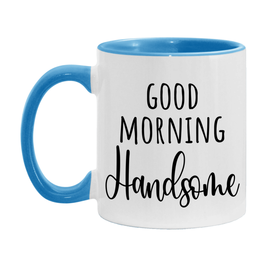 Good Morning Handsome Mug, Valentine's Day Mug For Handsome Lover, 11Oz Or 15Oz Ceramic Coffee Cup