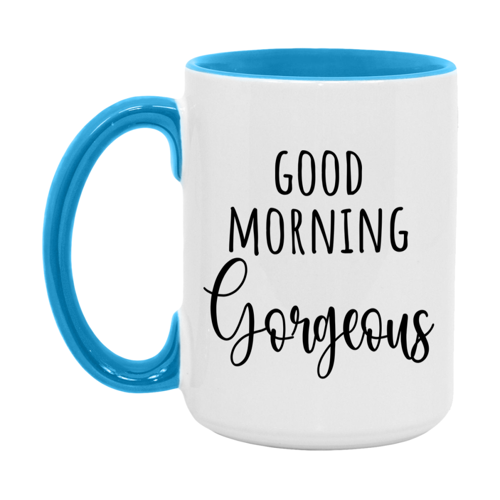 Good Morning Gorgeous Mug, Valentine's Day Mug For Gorgeous Lover, 11Oz Or 15Oz Ceramic Coffee Cup