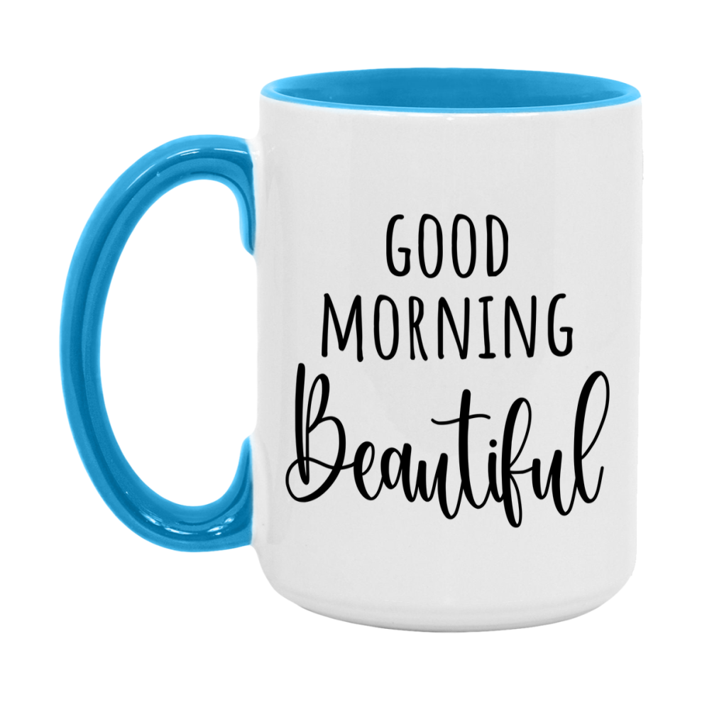 Good Morning Beautiful Mug, Valentine's Day Mug For Beautiful Lover, 11Oz Or 15Oz Ceramic Coffee Cup