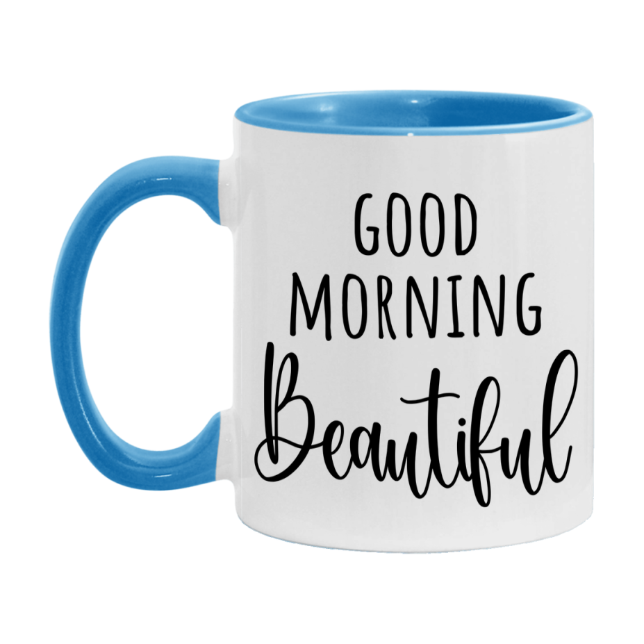 Good Morning Beautiful Mug, Valentine's Day Mug For Beautiful Lover, 11Oz Or 15Oz Ceramic Coffee Cup