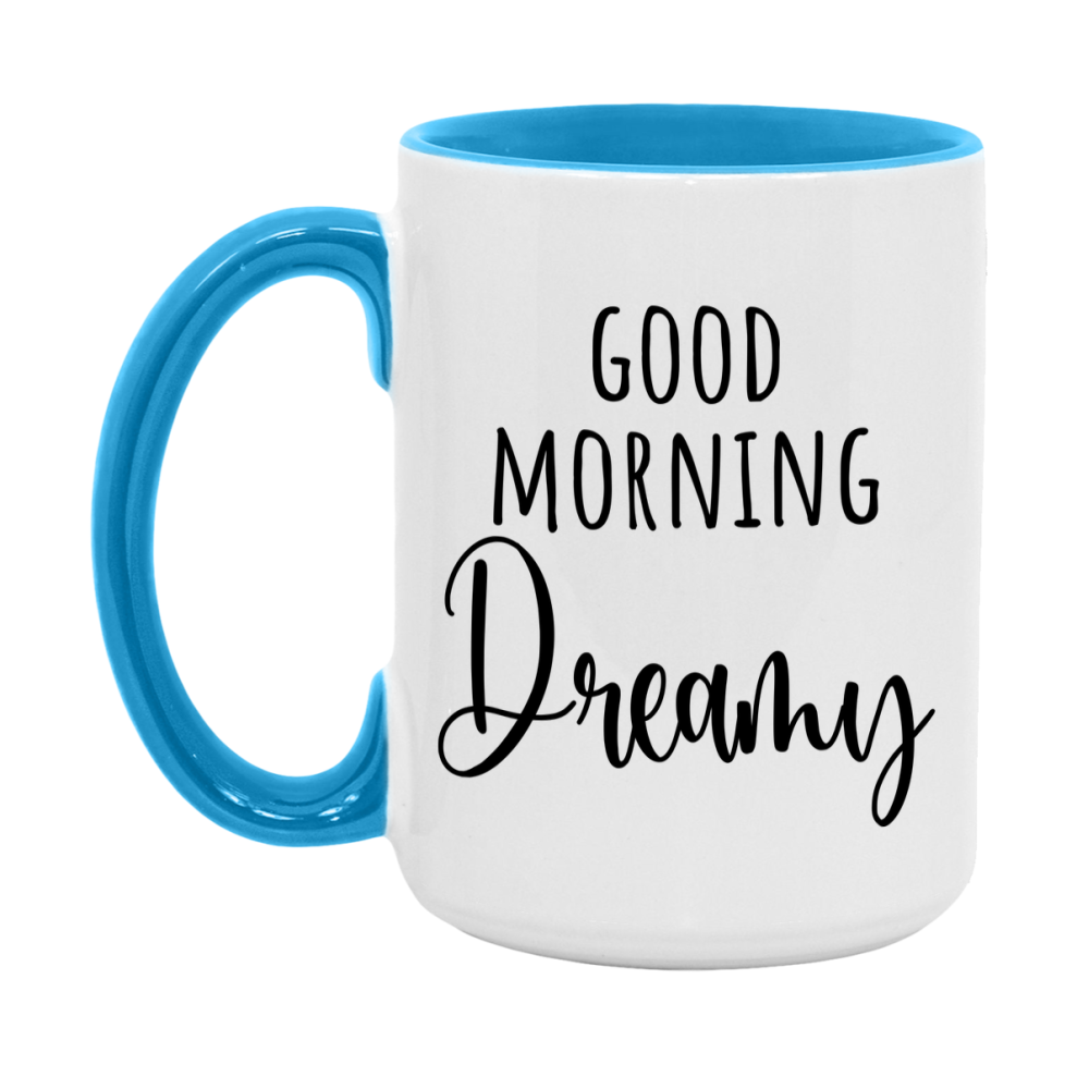 Good Morning Dreamy Mug, Valentine's Day Mug For Dreamy Lover, 11Oz Or 15Oz Ceramic Coffee Cup