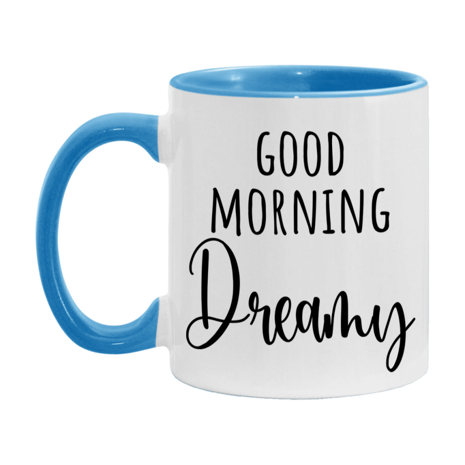 Good Morning Dreamy Mug, Valentine's Day Mug For Dreamy Lover, 11Oz Or 15Oz Ceramic Coffee Cup
