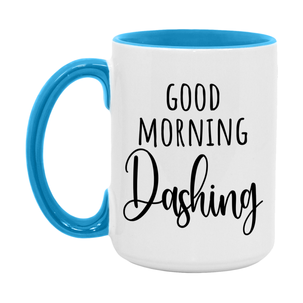 Good Morning Dashing Mug, Valentine's Day Mug For Dashing Lover, 11Oz Or 15Oz Ceramic Coffee Cup
