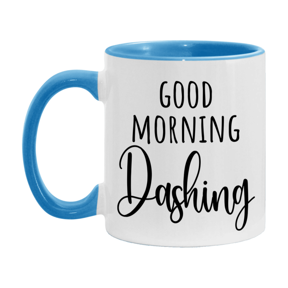 Good Morning Dashing Mug, Valentine's Day Mug For Dashing Lover, 11Oz Or 15Oz Ceramic Coffee Cup