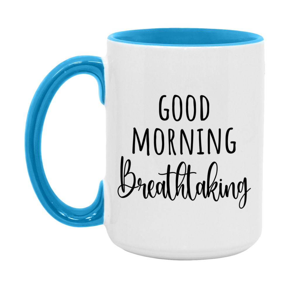 Good Morning Breathtaking Mug, Valentine's Day Mug For Breathtaking Lover, 11Oz Or 15Oz Ceramic Coffee Cup