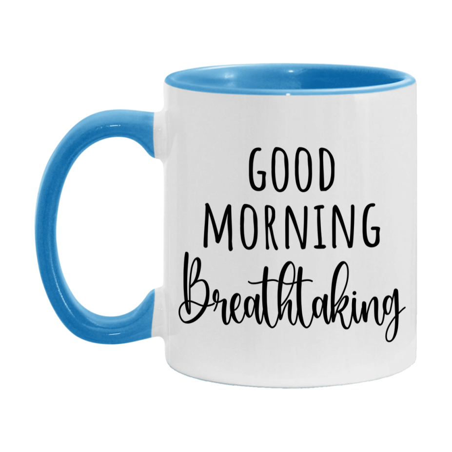 Good Morning Breathtaking Mug, Valentine's Day Mug For Breathtaking Lover, 11Oz Or 15Oz Ceramic Coffee Cup
