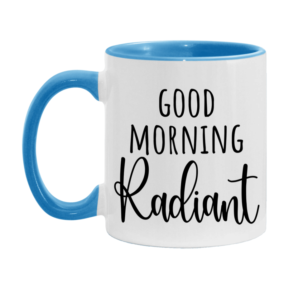 Good Morning Radiant Mug, Valentine's Day Mug For Radiant Lover, 11Oz Or 15Oz Ceramic Coffee Cup