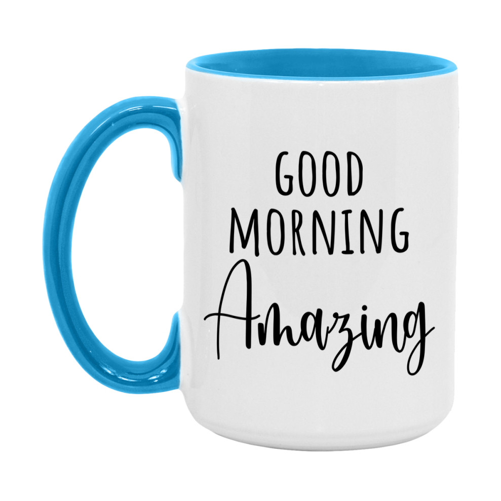 Good Morning Amazing Mug, Valentine's Day Mug For Amazing Lover, 11Oz Or 15Oz Ceramic Coffee Cup