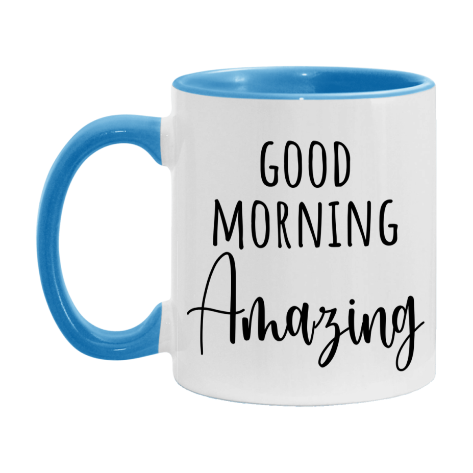 Good Morning Amazing Mug, Valentine's Day Mug For Amazing Lover, 11Oz Or 15Oz Ceramic Coffee Cup