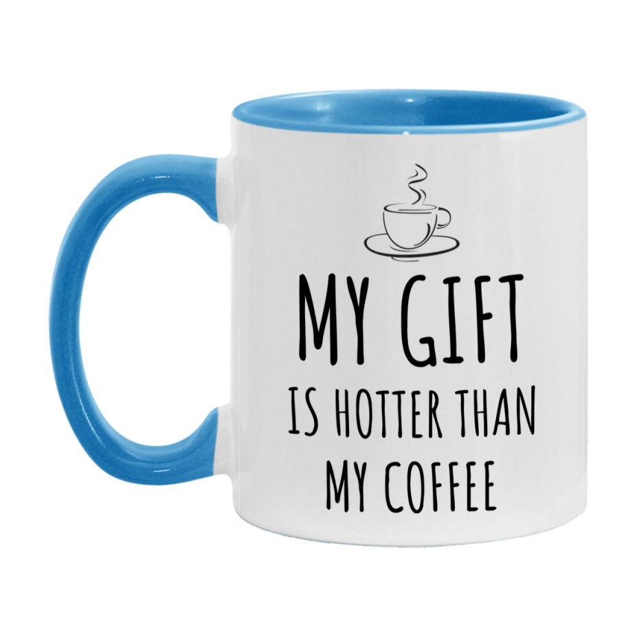 My Gift Is Hotter Coffee Mug, Funny 11Oz Or 15Oz Ceramic Coffee Cup