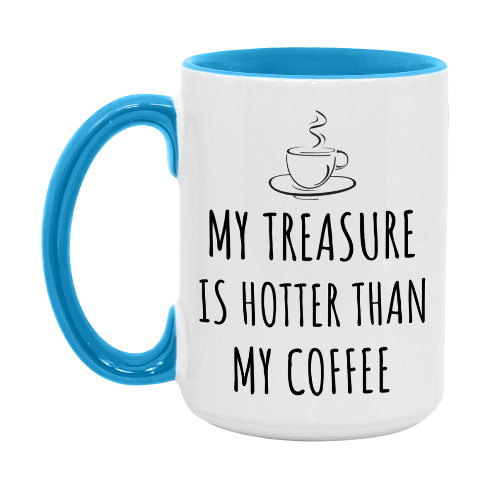 My Treasure Is Hotter Coffee Mug, Funny 11Oz Or 15Oz Ceramic Coffee Cup