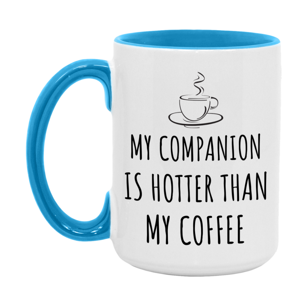 My Companion Is Hotter Coffee Mug, Funny 11Oz Or 15Oz Ceramic Coffee Cup