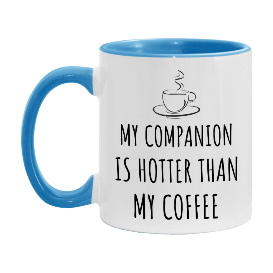 My Companion Is Hotter Coffee Mug, Funny 11Oz Or 15Oz Ceramic Coffee Cup