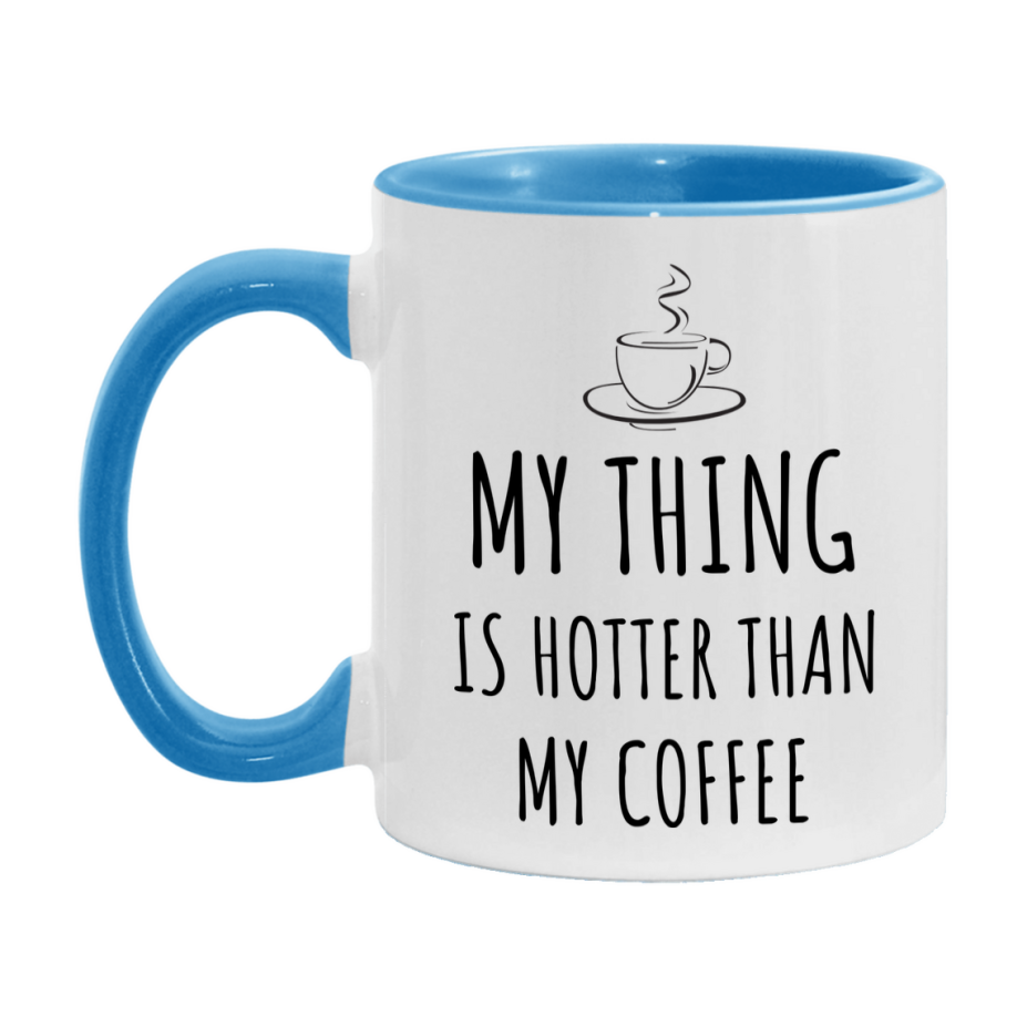 My Thing Is Hotter Coffee Mug, Funny 11Oz Or 15Oz Ceramic Coffee Cup