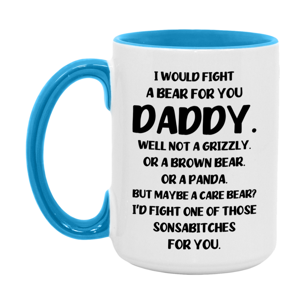 Funny Mug For Daddy, I Would Fight A Bear For You Daddy, Double-Sided 11Oz Or 15Oz Ceramic Coffee Cup