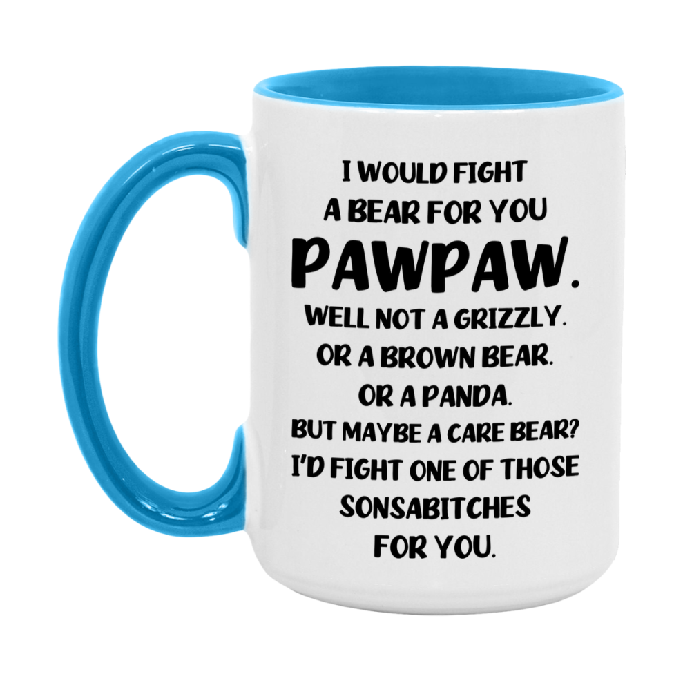 Funny Mug For Pawpaw, I Would Fight A Bear For You Pawpaw, Double-Sided 11Oz Or 15Oz Ceramic Coffee Cup