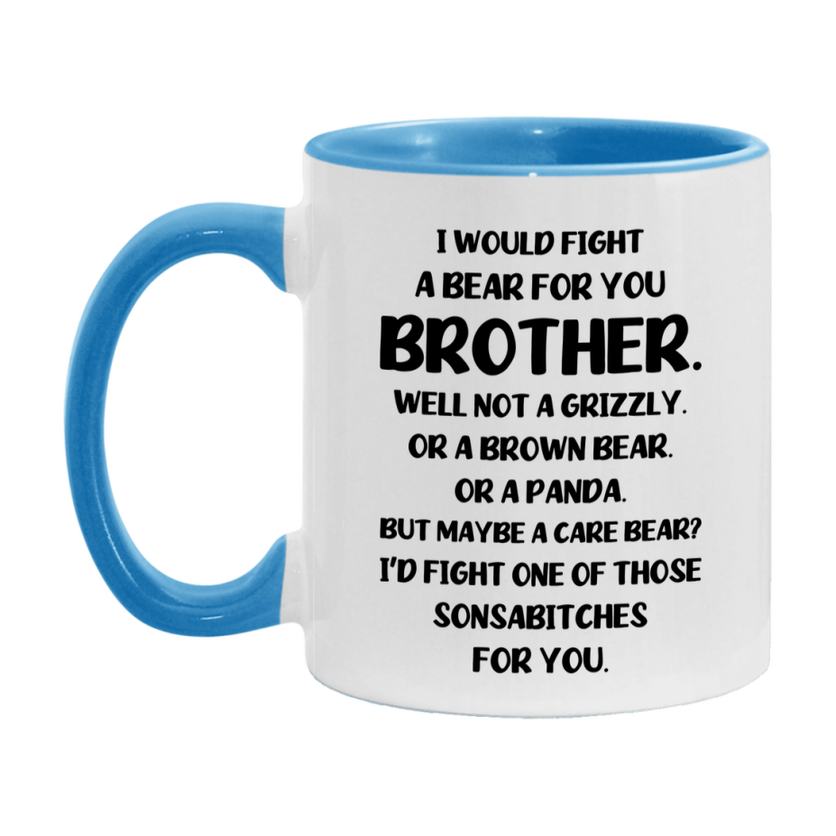 Funny Mug For Brother, I Would Fight A Bear For You Brother, Double-Sided 11Oz Or 15Oz Ceramic Coffee Cup