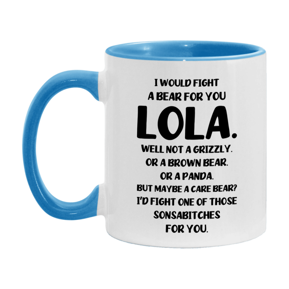 Funny Mug For Lola, I Would Fight A Bear For You Lola, Double-Sided 11Oz Or 15Oz Ceramic Coffee Cup