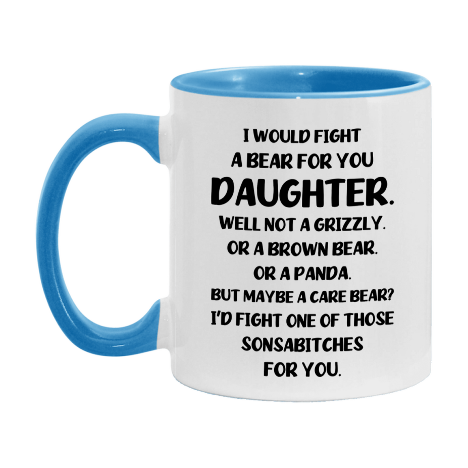 Funny Mug For Daughter, I Would Fight A Bear For You Daughter, Double-Sided 11Oz Or 15Oz Ceramic Coffee Cup