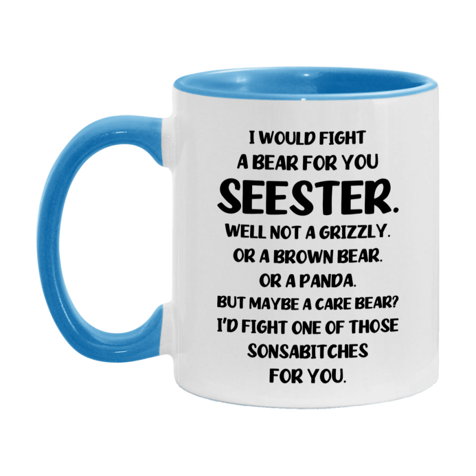 Funny Mug For Seester, I Would Fight A Bear For You Seester, Double-Sided 11Oz Or 15Oz Ceramic Coffee Cup